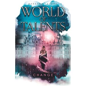 Layson, Frau Barbara World of Talents: Auftakt der Urban Science-Fantasy-Reihe mit der Frage, was von uns bleibt, wenn KI beginnt, über den Menschen hinauszuwachsen: Band 1 Change Layson, Frau Barbara World of Talents: Auftakt der Urban Science-Fantasy-Reihe mit der Frage, was von uns bleibt, wenn KI beginnt, über den Menschen hinauszuwachsen: Band 1 Change