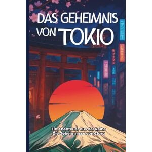 Deschamps, Clara Das Geheimnis von Tokio: Eine Reise ins Herz der Geheimnisse Japans. (Les Mystères de Clara Deschamps) Deschamps, Clara Das Geheimnis von Tokio: Eine Reise ins Herz der Geheimnisse Japans. (Les Mystères de Clara Deschamps)