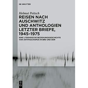 De Gruyter Akademie Forschung Reisen nach Auschwitz und Anthologien Letzter Briefe, 1945–1975: Eine literarische Beziehungsgeschichte von Antifaschismus in BRD und DDR (German Edition) De Gruyter Akademie Forschung Reisen nach Auschwitz und Anthologien Letzter Briefe, 1945–1975: Eine literarische Beziehungsgeschichte von Antifaschismus in BRD und DDR (German Edition)