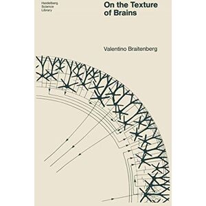 Braitenberg, Valentin On the Texture of Brains: An Introduction to Neuroanatomy for the Cybernetically Minded (Heidelberg Science Library) Braitenberg, Valentin On the Texture of Brains: An Introduction to Neuroanatomy for the Cybernetically Minded (Heidelberg Science Library)