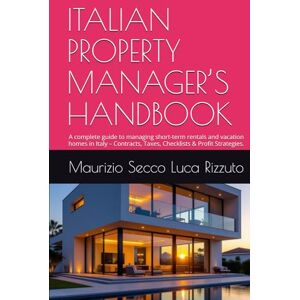 Secco, Maurizio ITALIAN PROPERTY MANAGER’S HANDBOOK: A complete guide to managing short-term rentals and vacation homes in Italy – Contracts, Taxes, Checklists & Profit Strategies. Secco, Maurizio ITALIAN PROPERTY MANAGER’S HANDBOOK: A complete guide to managing short-term rentals and vacation homes in Italy – Contracts, Taxes, Checklists & Profit Strategies.