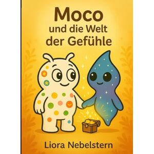Nebelstern, Liora Moco und die Welt der Gefühle: 9 (Psychische Besonderheiten und Erkrankungen für Kinder erklärt) Nebelstern, Liora Moco und die Welt der Gefühle: 9 (Psychische Besonderheiten und Erkrankungen für Kinder erklärt)