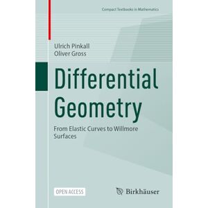 Pinkall, Ulrich Differential Geometry: From Elastic Curves to Willmore Surfaces (Compact Textbooks in Mathematics) Pinkall, Ulrich Differential Geometry: From Elastic Curves to Willmore Surfaces (Compact Textbooks in Mathematics)