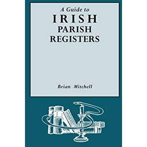Mitchell, Brian Guide to Irish Parish Registers Mitchell, Brian Guide to Irish Parish Registers