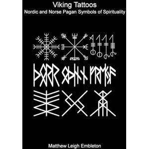 Embleton, Matthew Leigh Viking Tattoos: Nordic and Norse Pagan Symbols of Spirituality Embleton, Matthew Leigh Viking Tattoos: Nordic and Norse Pagan Symbols of Spirituality
