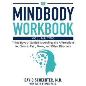 Schechter M.D., David The MindBody Workbook. Volume Two: Thirty Days of Guided Journaling and Affirmations for Chronic Pain, Stress, and Other Disorders Schechter M.D., David The MindBody Workbook. Volume Two: Thirty Days of Guided Journaling and Affirmations for Chronic Pain, Stress, and Other Disorders