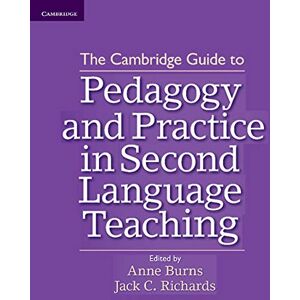Burns, Anne The Cambridge Guide to Pedagogy and Practice in Second Language Teaching (The Cambridge Guides) Burns, Anne The Cambridge Guide to Pedagogy and Practice in Second Language Teaching (The Cambridge Guides)