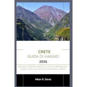 Davis, Milán R. Crete Guida di viaggio 2026: Esplora le spiagge nascoste, le antiche meraviglie e i segreti locali dell'isola più grande della Grecia Davis, Milán R. Crete Guida di viaggio 2026: Esplora le spiagge nascoste, le antiche meraviglie e i segreti locali dell'isola più grande della Grecia