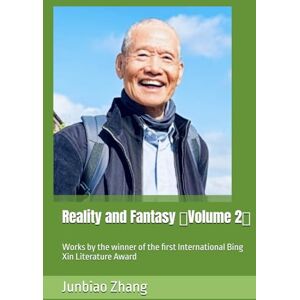 Zhang, Junbiao Reality and Fantasy (Volume 2): Works by the winner of the first International Bing Xin Literature Award Zhang, Junbiao Reality and Fantasy (Volume 2): Works by the winner of the first International Bing Xin Literature Award