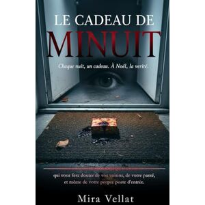 Vellat, Mira Le Cadeau de minuit: Le thriller psychologique domestique qui vous fera douter de vos voisins, de votre passé, et même de votre propre porte d'entrée. Vellat, Mira Le Cadeau de minuit: Le thriller psychologique domestique qui vous fera douter de vos voisins, de votre passé, et même de votre propre porte d'entrée.