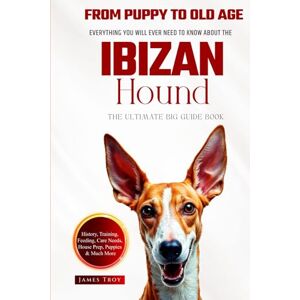 Troy, James The Ultimate Ibizan Hound Big Guide: Everything You Will Ever Need To Know About The Ibizan Hound Book Troy, James The Ultimate Ibizan Hound Big Guide: Everything You Will Ever Need To Know About The Ibizan Hound Book