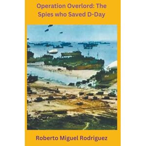 Rodriguez Operation Overlord: The Spies who Saved D-Day Rodriguez Operation Overlord: The Spies who Saved D-Day