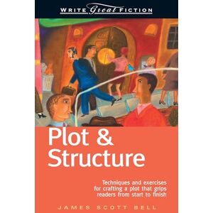 Scott Plot and Structure: Techniques and Exercises for Crafting a Plot that Grips Readers from Start to Finish Scott Plot and Structure: Techniques and Exercises for Crafting a Plot that Grips Readers from Start to Finish