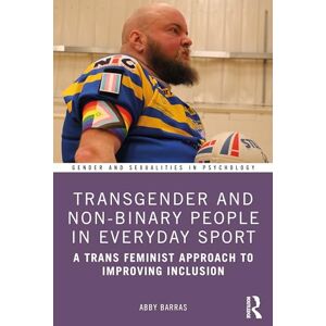 Barras, Abby Transgender and Non-Binary People in Everyday Sport: A Trans Feminist Approach to Improving Inclusion (Gender and Sexualities in Psychology) Barras, Abby Transgender and Non-Binary People in Everyday Sport: A Trans Feminist Approach to Improving Inclusion (Gender and Sexualities in Psychology)
