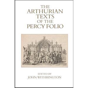 John Withrington The Arthurian Texts of the Percy Folio (Exeter Medieval Texts and Studies) John Withrington The Arthurian Texts of the Percy Folio (Exeter Medieval Texts and Studies)