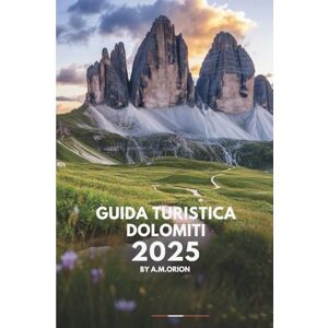 Orion GUIDA TURISTICA DOLOMITI: Dolomiti: un viaggio tra bellezza, cultura e sapori Orion GUIDA TURISTICA DOLOMITI: Dolomiti: un viaggio tra bellezza, cultura e sapori