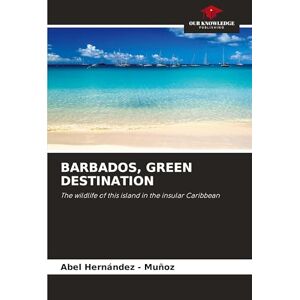 Hernandez - Muñoz, Abel Barbados, Green Destination: The wildlife of this island in the insular Caribbean Hernandez - Muñoz, Abel Barbados, Green Destination: The wildlife of this island in the insular Caribbean