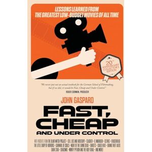 Gaspard, John Fast, Cheap & Under Control: Lessons Learned From the Greatest Low-Budget Movies of All Time (Collector's Edition): (20th Anniversary Collector's Edition) Gaspard, John Fast, Cheap & Under Control: Lessons Learned From the Greatest Low-Budget Movies of All Time (Collector's Edition): (20th Anniversary Collector's Edition)