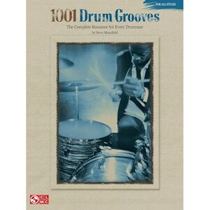 1001 Drum Grooves – The Complete Resource for Every Drummer Rock, Jazz, Funk, Afro-Cuban and More Drum Set Sheet Music and Instructional Guide 1001 Drum Grooves – The Complete Resource for Every Drummer Rock, Jazz, Funk, Afro-Cuban and More Drum Set Sheet Music and Instructional Guide