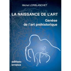 Lorblanchet, Michel La naissance de l'art Lorblanchet, Michel La naissance de l'art