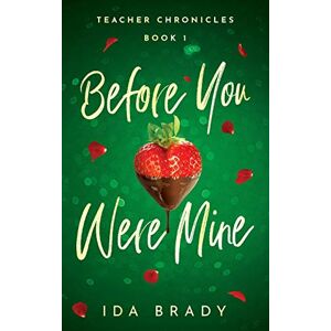 Brady, Ida Before You Were Mine: 1 (Teacher Chronicles) Brady, Ida Before You Were Mine: 1 (Teacher Chronicles)