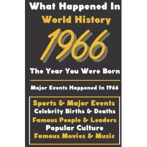 Events, Vintage Historical What Happaned in World History 1966 The Year You Were Born: Special Gift for People Who Born In 1966 All Important Historical Facts (Sports & Major Events, Popular Culture, Famous People...) Events, Vintage Historical What Happaned in World History 1966 The Year You Were Born: Special Gift for People Who Born In 1966 All Important Historical Facts (Sports & Major Events, Popular Culture, Famous People...)