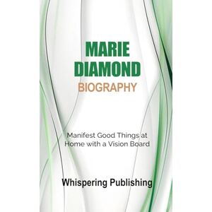 Publishing, Whispering Marie Diamond Biography: Manifest Good Things at Home with a Vision Board Publishing, Whispering Marie Diamond Biography: Manifest Good Things at Home with a Vision Board