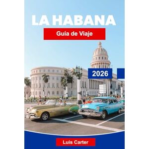 Carter, Luis La Habana Guía de Viaje 2026: Descubre calles coloniales, ritmos caribeños y encanto vintage Carter, Luis La Habana Guía de Viaje 2026: Descubre calles coloniales, ritmos caribeños y encanto vintage