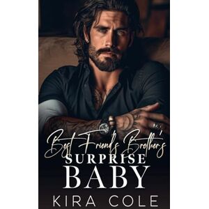 Cole, Kira Best Friend's Brother's Surprise Baby (Alpha Mafia Daddies) Cole, Kira Best Friend's Brother's Surprise Baby (Alpha Mafia Daddies)