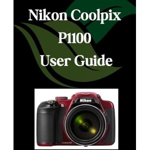 Fortnite, Zoey Nikon Coolpix P1100 User Guide: A Comprehensive and Detailed Manual for Photographers and Creatives for Beginners and Seniors Fortnite, Zoey Nikon Coolpix P1100 User Guide: A Comprehensive and Detailed Manual for Photographers and Creatives for Beginners and Seniors