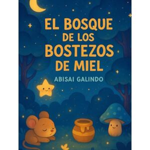 Galindo, Abisai El Bosque de los Bostezos de Miel Galindo, Abisai El Bosque de los Bostezos de Miel