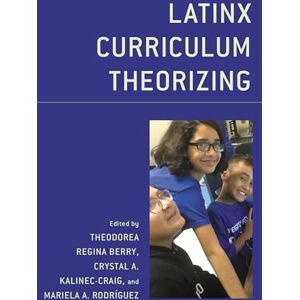 Lexington Books Latinx Curriculum Theorizing (Race and Education in the Twenty-First Century) Lexington Books Latinx Curriculum Theorizing (Race and Education in the Twenty-First Century)