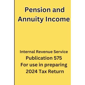Service IRS, Internal Revenue Pension and Annuity Income: Publication 575 For use in preparing 2024 Tax Return Service IRS, Internal Revenue Pension and Annuity Income: Publication 575 For use in preparing 2024 Tax Return