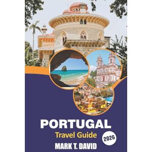 David, Mark T. Portugal Travel Guide 2026: Explore Hidden Gems, Beaches, Local Delights, and Practical Tips for an Unforgettable Southern Europe Experience David, Mark T. Portugal Travel Guide 2026: Explore Hidden Gems, Beaches, Local Delights, and Practical Tips for an Unforgettable Southern Europe Experience