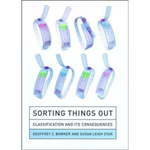 Bowker, Geoffrey C. Sorting Things Out – Classification & its Consequences: Classification and Its Consequences (Inside Technology) Bowker, Geoffrey C. Sorting Things Out – Classification & its Consequences: Classification and Its Consequences (Inside Technology)