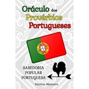 Monteiro, Patrícia Oráculo dos Provérbios Portugueses: 240 Ditados Populares Que os Portugueses Adoram, Sabedoria Popular Portuguesa, Livro Oráculo Para Abrir Aleatoriamente Monteiro, Patrícia Oráculo dos Provérbios Portugueses: 240 Ditados Populares Que os Portugueses Adoram, Sabedoria Popular Portuguesa, Livro Oráculo Para Abrir Aleatoriamente