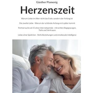 Plamenig, Günther Herzenszeit: Warum Liebe im Alter nicht das Ende, sondern der Anfang ist. Die zweite Liebe- Warum der schönste Anfang erst später kommt. Partnersuche ... Vertrauen. Liebe ohne Spielchen- Reife Bezie Plamenig, Günther Herzenszeit: Warum Liebe im Alter nicht das Ende, sondern der Anfang ist. Die zweite Liebe- Warum der schönste Anfang erst später kommt. Partnersuche ... Vertrauen. Liebe ohne Spielchen- Reife Bezie