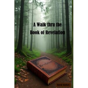 Starkey, David A Walk Thru the Book of Revelation (Bible Study) Starkey, David A Walk Thru the Book of Revelation (Bible Study)