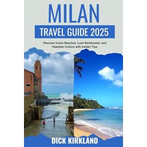 KIRKLAND, DICK MILAN TRAVEL GUIDE: Discover Fashion, Art, and Architecture in Italy’s Style Capital with Curated Itineraries, Insider Tips KIRKLAND, DICK MILAN TRAVEL GUIDE: Discover Fashion, Art, and Architecture in Italy’s Style Capital with Curated Itineraries, Insider Tips