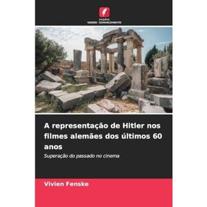 Fenske, Vivien A representação de Hitler nos filmes alemães dos últimos 60 anos: Superação do passado no cinema Fenske, Vivien A representação de Hitler nos filmes alemães dos últimos 60 anos: Superação do passado no cinema