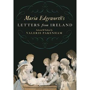 Edgeworth, Maria Maria Edgeworth's Letters From Ireland Edgeworth, Maria Maria Edgeworth's Letters From Ireland