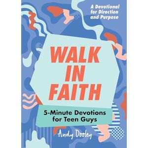 Dooley, Andy Walk in Faith: 5-Minute Devotions for Teen Guys Dooley, Andy Walk in Faith: 5-Minute Devotions for Teen Guys
