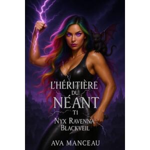 Manceau, Ava L'Héritière du Néant Tome 1: Nyx Ravenna Blackveil : Urban Fantasy Paranormale – Lycée, Romance et Apocalypse Annoncée Manceau, Ava L'Héritière du Néant Tome 1: Nyx Ravenna Blackveil : Urban Fantasy Paranormale – Lycée, Romance et Apocalypse Annoncée