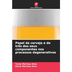 Merinas-Amo, Tania Papel da cerveja e de três dos seus componentes nos processos degenerativos Merinas-Amo, Tania Papel da cerveja e de três dos seus componentes nos processos degenerativos