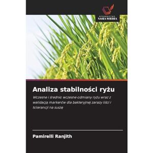 Ranjith, Pamirelli Analiza stabilności ryżu: Wczesne i ¿rednio wczesne odmiany ry¿u wraz z walidacj¿ markerów dla bakteryjnej zarazy li¿ci i tolerancji na susz¿ Ranjith, Pamirelli Analiza stabilności ryżu: Wczesne i ¿rednio wczesne odmiany ry¿u wraz z walidacj¿ markerów dla bakteryjnej zarazy li¿ci i tolerancji na susz¿