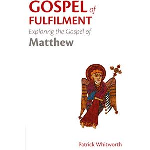 Whitworth, Patrick Gospel of Fulfilment: Exploring the Gospel of Matthew: 2 (Gospel Study Guides) Whitworth, Patrick Gospel of Fulfilment: Exploring the Gospel of Matthew: 2 (Gospel Study Guides)