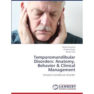 Koushal, Diksha Temporomandibular Disorders: Anatomy, Behavior & Clinical Management Koushal, Diksha Temporomandibular Disorders: Anatomy, Behavior & Clinical Management