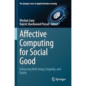 Affective Computing for Social Good: Enhancing Well-being, Empathy, and Equity (The Springer Series in Applied Machine Learning) Affective Computing for Social Good: Enhancing Well-being, Empathy, and Equity (The Springer Series in Applied Machine Learning)