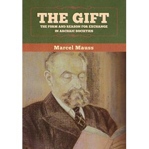 Mauss, Marcel The Gift: The Form and Reason for Exchange in Archaic Societies Mauss, Marcel The Gift: The Form and Reason for Exchange in Archaic Societies