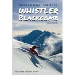 Jones, Mr. Nicholas William Nick's Ski Resort Guidebook: Whistler Blackcomb Jones, Mr. Nicholas William Nick's Ski Resort Guidebook: Whistler Blackcomb